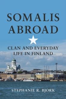 Somalis Abroad : Clan and Everyday Life in Finland