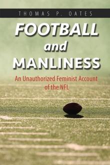 Football and Manliness : An Unauthorized Feminist Account of the NFL