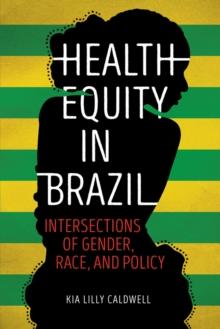 Health Equity in Brazil : Intersections of Gender, Race, and Policy