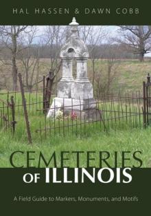 Cemeteries of Illinois : A Field Guide to Markers, Monuments, and Motifs