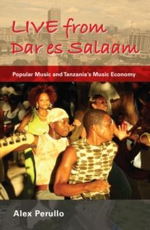 Live from Dar es Salaam : Popular Music and Tanzania's Music Economy