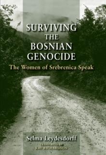 Surviving the Bosnian Genocide : The Women of Srebrenica Speak