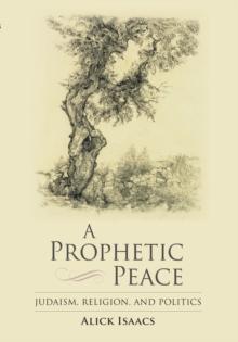 A Prophetic Peace : Judaism, Religion, and Politics