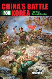 China's Battle for Korea : The 1951 Spring Offensive