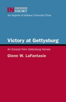 Victory at Gettysburg : An Excerpt from Gettysburg Heroes