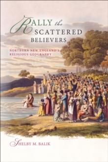 Rally the Scattered Believers : Northern New England's Religious Geography