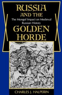 Russia and the Golden Horde : The Mongol Impact on Medieval Russian History