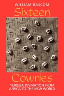 Sixteen Cowries : Yoruba Divination from Africa to the New World