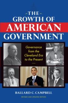 The Growth of American Government : Governance from the Cleveland Era to the Present