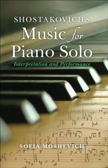 Shostakovich's Music for Piano Solo : Interpretation and Performance