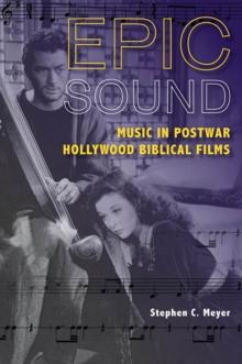 Epic Sound : Music in Postwar Hollywood Biblical Films