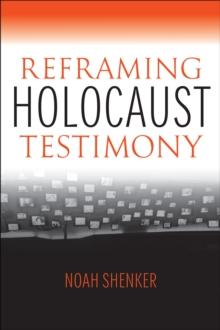 Reframing Holocaust Testimony