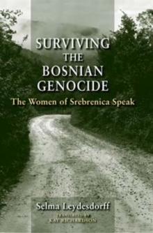 Surviving the Bosnian Genocide : The Women of Srebrenica Speak