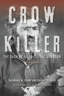 Crow Killer, New Edition : The Saga of Liver-Eating Johnson