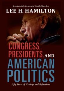 Congress, Presidents, and American Politics : Fifty Years of Writings and Reflections