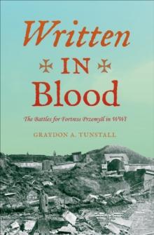 Written in Blood : The Battles for Fortress Przemyl in WWI