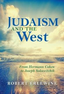 Judaism and the West : From Hermann Cohen to Joseph Soloveitchik