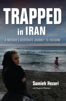 Trapped in Iran : A Mother's Desperate Journey to Freedom