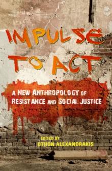 Impulse to Act : A New Anthropology of Resistance and Social Justice