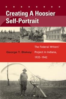 Creating A Hoosier Self-Portrait : The Federal Writers' Project in Indiana, 1935-1942