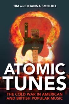 Atomic Tunes : The Cold War in American and British Popular Music