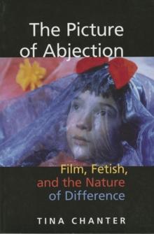 The Picture of Abjection : Film, Fetish, and the Nature of Difference