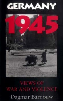 Germany 1945 : Views of War and Violence