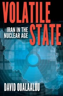 Volatile State : Iran in the Nuclear Age