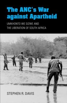 The ANC's War against Apartheid : Umkhonto we Sizwe and the Liberation of South Africa