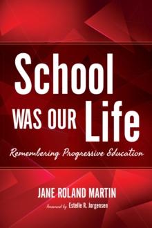 School Was Our Life : Remembering Progressive Education