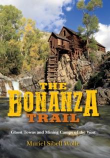 The Bonanza Trail : Ghost Towns and Mining Camps of the West