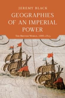 Geographies of an Imperial Power : The British World, 1688-1815