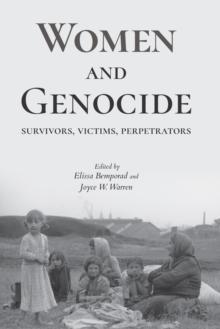 Women and Genocide : Survivors, Victims, Perpetrators