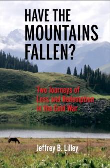 Have the Mountains Fallen? : Two Journeys of Loss and Redemption in the Cold War