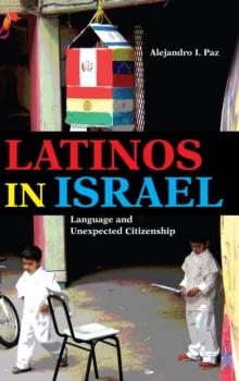 Latinos in Israel : Language and Unexpected Citizenship