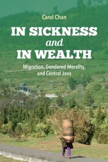 In Sickness and in Wealth : Migration, Gendered Morality, and Central Java