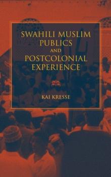 Swahili Muslim Publics and Postcolonial Experience