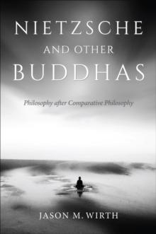 Nietzsche and Other Buddhas : Philosophy after Comparative Philosophy