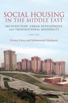 Social Housing in the Middle East : Architecture, Urban Development, and Transnational Modernity