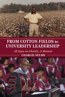 From Cotton Fields to University Leadership : All Eyes on Charlie, A Memoir