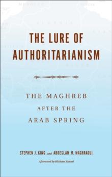 The Lure of Authoritarianism : The Maghreb after the Arab Spring