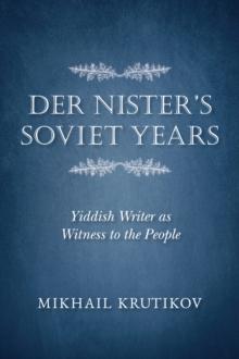 Der Nister's Soviet Years : Yiddish Writer as Witness to the People