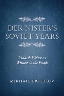 Der Nister's Soviet Years : Yiddish Writer as Witness to the People