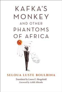 Kafka's Monkey and Other Phantoms of Africa