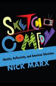 Sketch Comedy : Identity, Reflexivity, and American Television