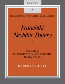 Franchthi Neolithic Pottery, Volume 1 : Classification and Ceramic Phases 1 and 2