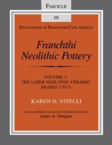 Franchthi Neolithic Pottery, Volume 2, vol. 2 : The Later Neolithic Ceramic Phases 3 to 5, Fascicle 10