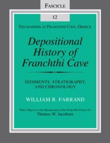 Depositional History of Franchthi Cave : Sediments, Stratigraphy, and Chronology