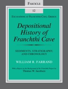 Depositional History of Franchthi Cave : Stratigraphy, Sedimentology, and Chronology, Fascicle 12