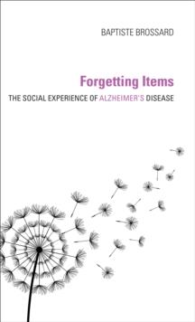 Forgetting Items : The Social Experience of Alzheimer's Disease